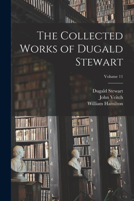 The Collected Works of Dugald Stewart; Volume 11