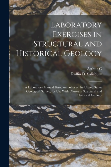 Laboratory Exercises in Structural and Historical Geology; a Laboratory Manual Based on Folios of the United States Geological Survey, for use With Cl