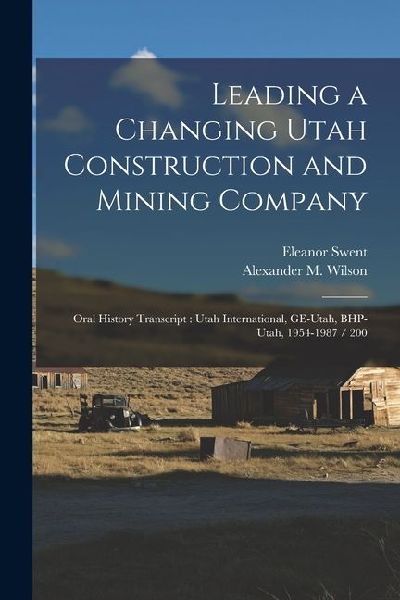Leading a Changing Utah Construction and Mining Company: Oral History Transcript: Utah International, GE-Utah, BHP-Utah, 1954-1987 / 200