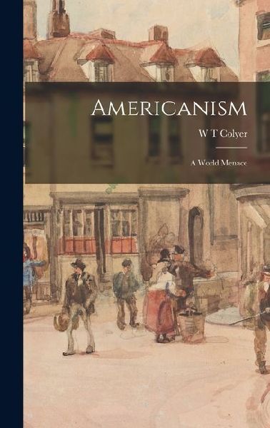 Americanism; a World Menace