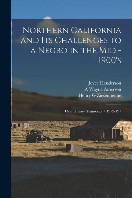 Northern California and its Challenges to a Negro in the mid - 1900s: Oral History Transcript / 1972-197