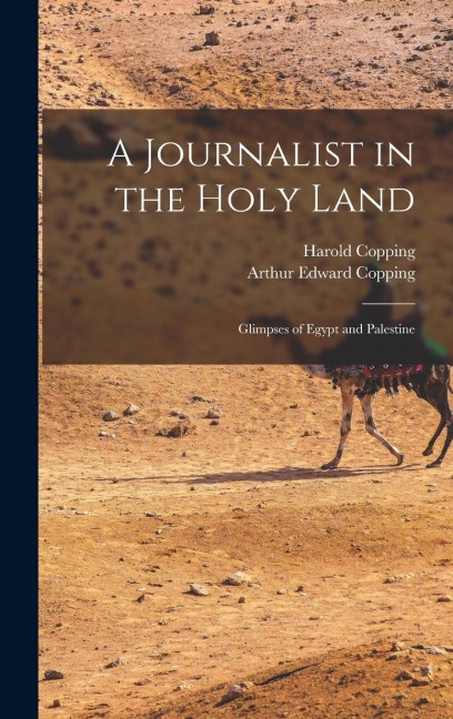 A Journalist in the Holy Land: Glimpses of Egypt and Palestine