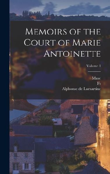 Memoirs of the Court of Marie Antoinette; Volume 1
