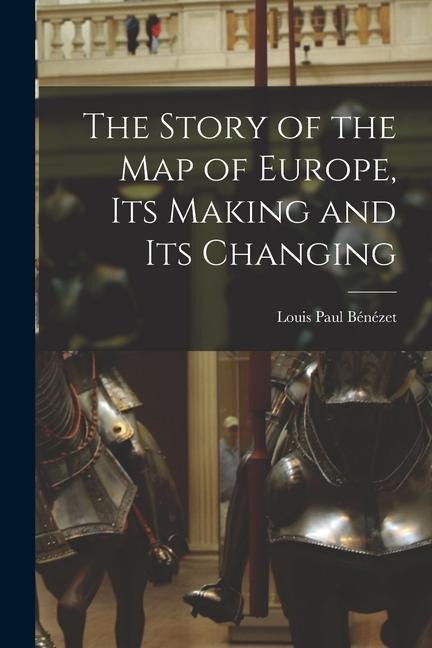 The Story of the map of Europe, its Making and its Changing