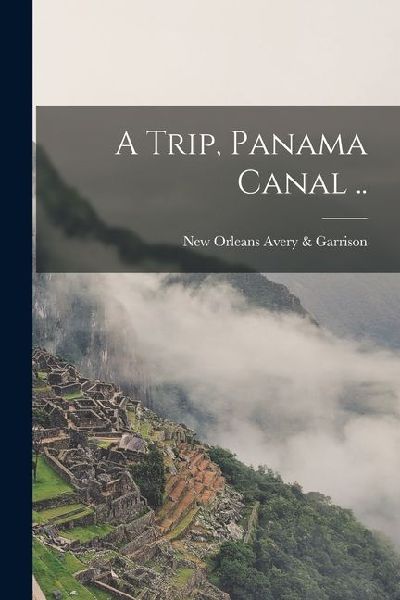 A Trip, Panama Canal ..