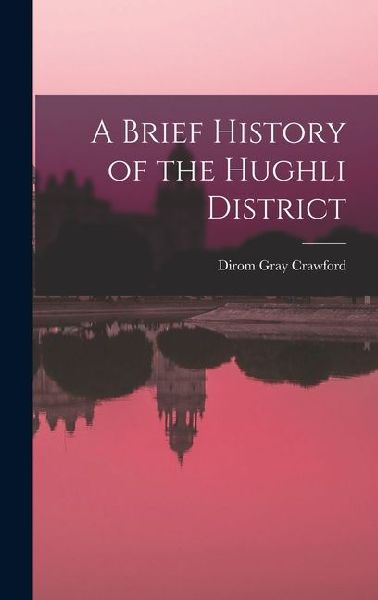 A Brief History of the Hughli District