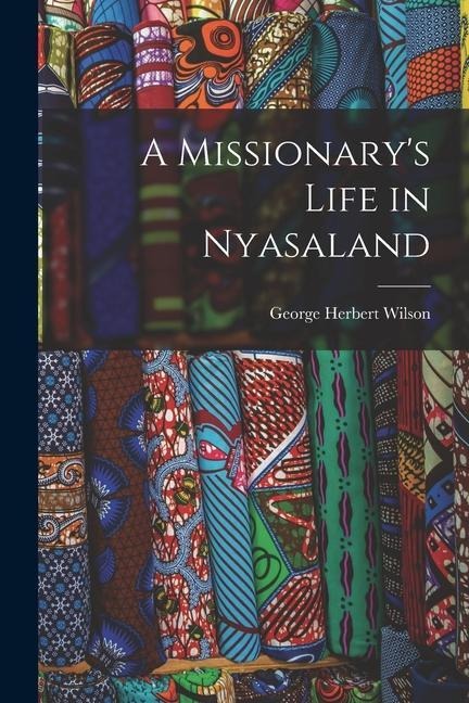 A Missionarys Life in Nyasaland