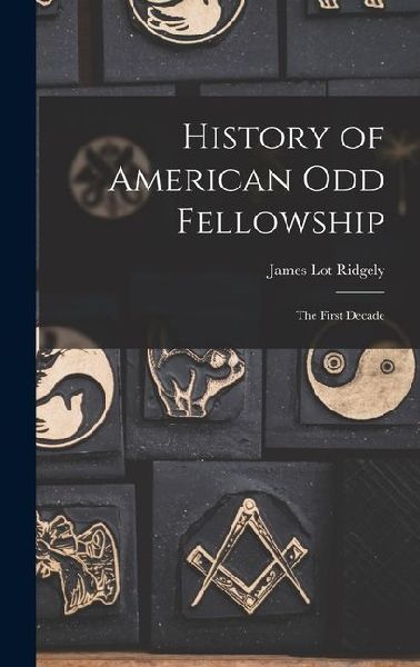 History of American Odd Fellowship: The First Decade