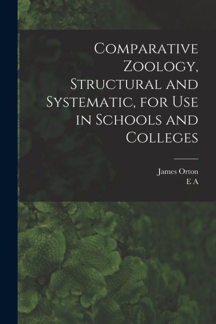 Comparative Zoology, Structural and Systematic, for use in Schools and Colleges