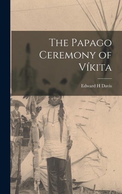 The Papago Ceremony of Víkita