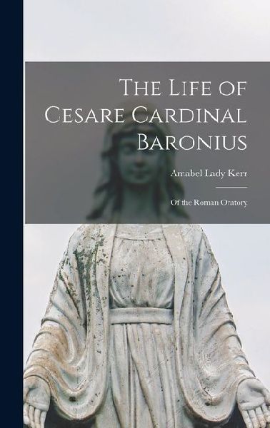 The Life of Cesare Cardinal Baronius: Of the Roman Oratory
