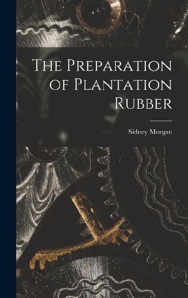 The Preparation of Plantation Rubber
