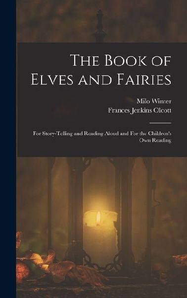 The Book of Elves and Fairies: For Story-telling and Reading Aloud and For the Childrens own Reading