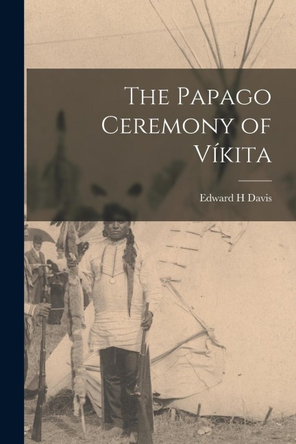The Papago Ceremony of Víkita