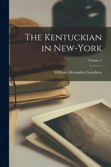 The Kentuckian in New-York; Volume 2