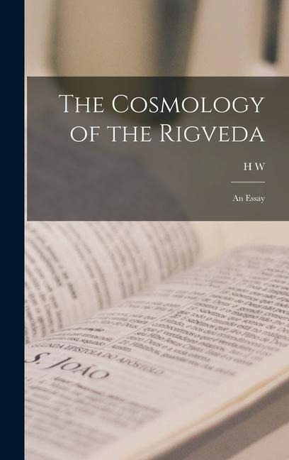 The Cosmology of the Rigveda: An Essay