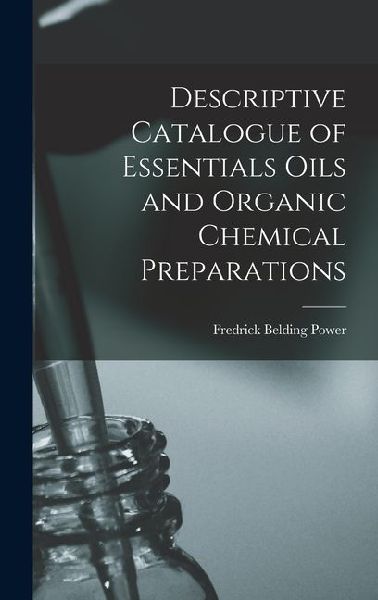 Descriptive Catalogue of Essentials Oils and Organic Chemical Preparations