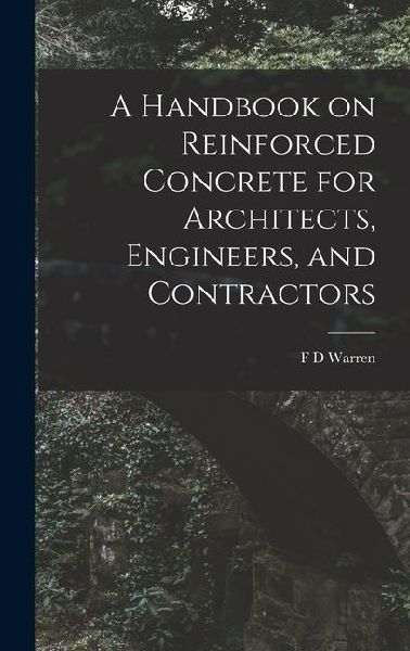 A Handbook on Reinforced Concrete for Architects, Engineers, and Contractors