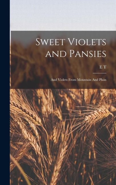 Sweet Violets and Pansies: And Violets From Mountain And Plain