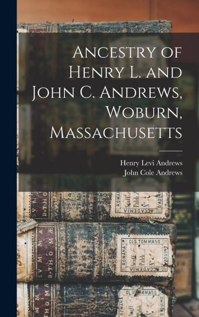 Ancestry of Henry L. and John C. Andrews, Woburn, Massachusetts