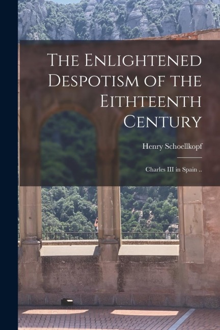 The Enlightened Despotism of the Eithteenth Century: Charles III in Spain ..