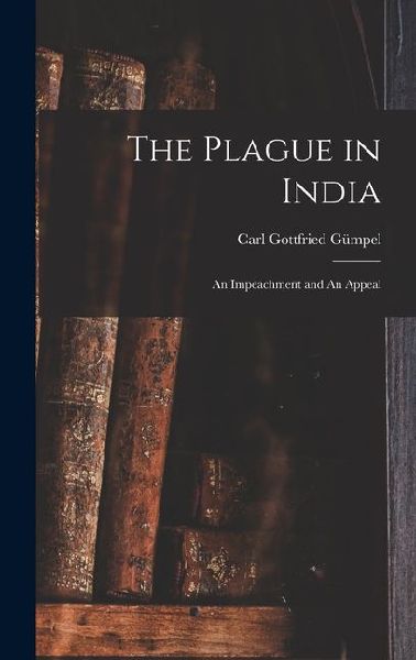 The Plague in India: An Impeachment and An Appeal