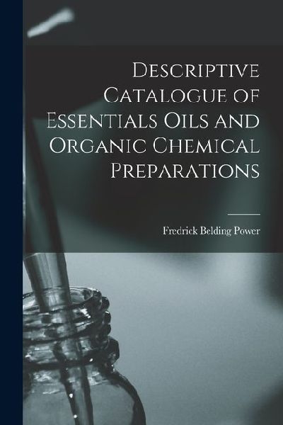 Descriptive Catalogue of Essentials Oils and Organic Chemical Preparations