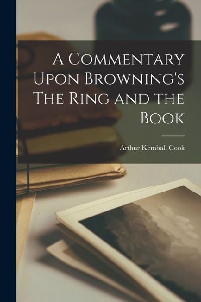 A Commentary Upon Browning's The Ring and the Book
