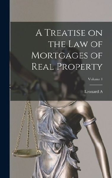A Treatise on the law of Mortgages of Real Property; Volume 1