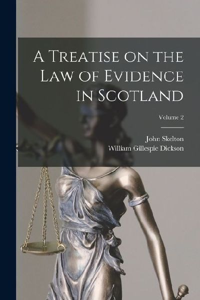 A Treatise on the law of Evidence in Scotland; Volume 2