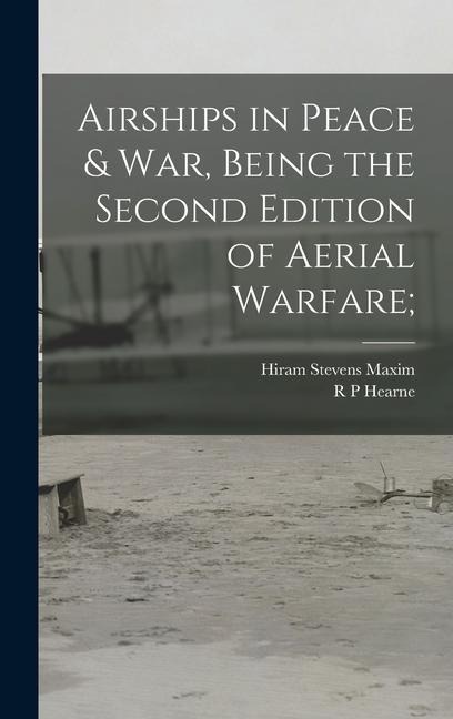 Airships in Peace & war, Being the Second Edition of Aerial Warfare;