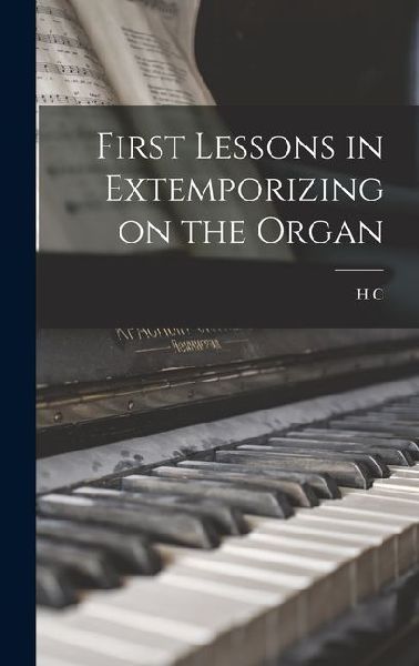 First Lessons in Extemporizing on the Organ