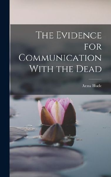The Evidence for Communication With the Dead