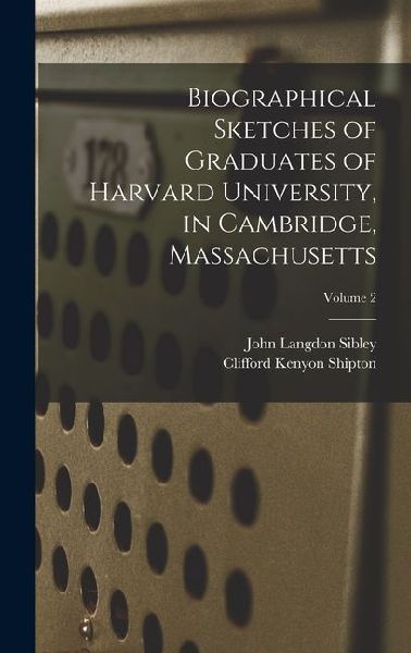 Biographical Sketches of Graduates of Harvard University, in Cambridge, Massachusetts; Volume 2