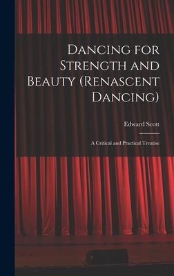 Dancing for Strength and Beauty (renascent Dancing); a Critical and Practical Treatise