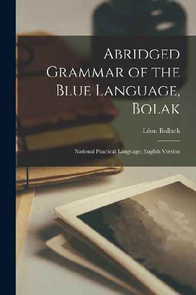 Abridged Grammar of the Blue Language, Bolak; National Practical Language; English Version
