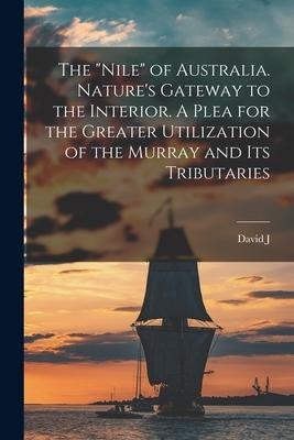 The Nile of Australia. Natures Gateway to the Interior. A Plea for the Greater Utilization of the Murray and its Tributaries