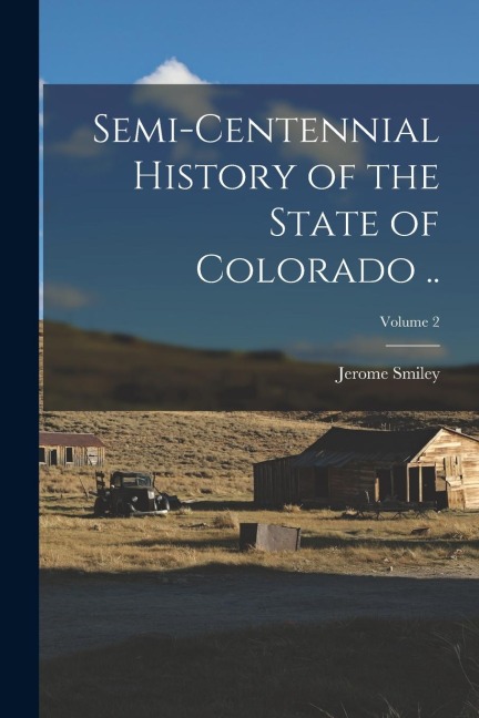 Semi-centennial History of the State of Colorado ..; Volume 2