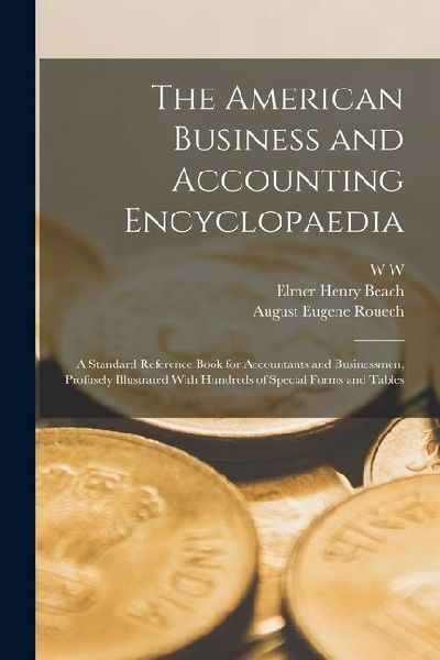 The American Business and Accounting Encyclopaedia; a Standard Reference Book for Accountants and Businessmen, Profusely Illustrated With Hundreds of