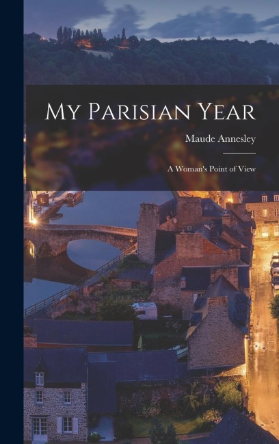 My Parisian Year; a Woman's Point of View