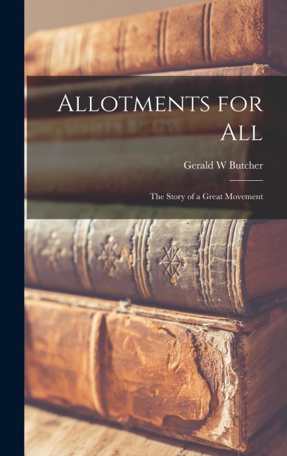 Allotments for all; the Story of a Great Movement