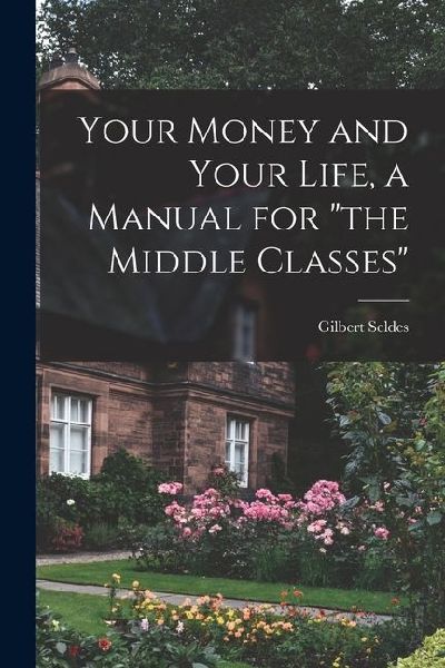 Your Money and Your Life, a Manual for the Middle Classes