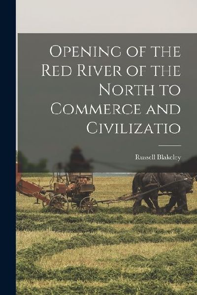 Opening of the Red River of the North to Commerce and Civilizatio