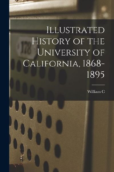 Illustrated History of the University of California, 1868-1895