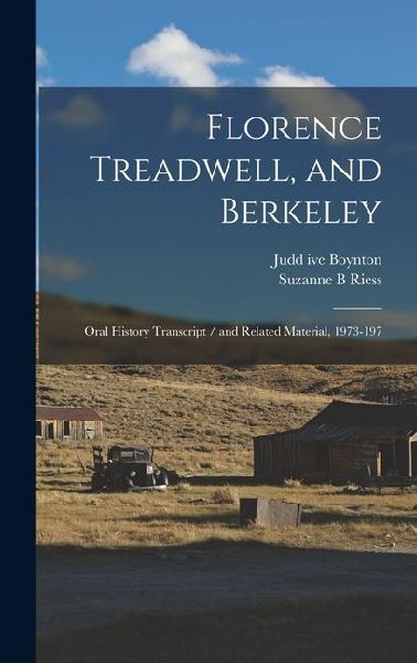 Florence Treadwell, and Berkeley: Oral History Transcript / and Related Material, 1973-197