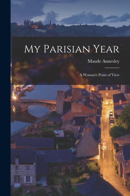 My Parisian Year; a Woman's Point of View