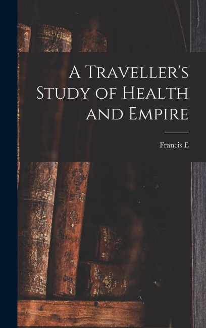 A Travellers Study of Health and Empire