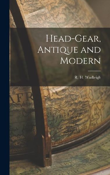 Head-gear, Antique and Modern