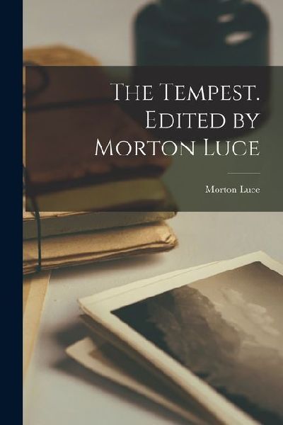 The Tempest. Edited by Morton Luce