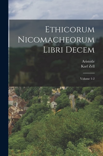 Ethicorum Nicomacheorum libri decem; Volume 1-2